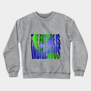 The Future Is Indigenous Crewneck Sweatshirt